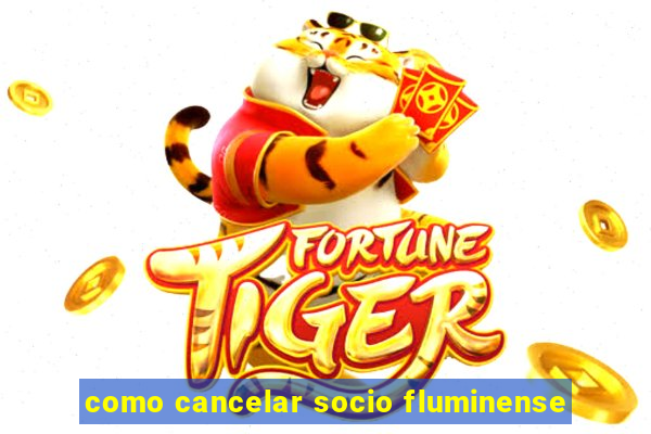 como cancelar socio fluminense